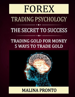 Forex Trading Psychology: The Secret To Success: Trading Gold For Money: 5 Ways To Trade Gold