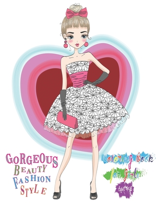 Gorgeous Beauty Fashion Style: Coloring book for girls ages 4-8