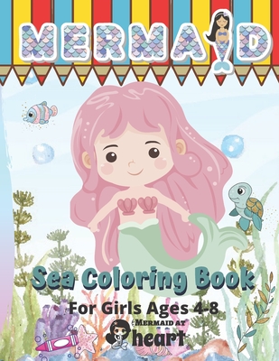 Mermaid Sea Coloring Book For Girls 4-8: Large and Unique Mermaids Coloring Pages For Kids Ages 2-4, 4-5 and 5-8