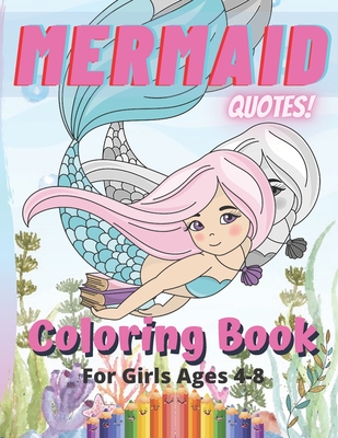 Mermaid Quotes Coloring Book For Girls 4-8: Amazing Under Sea And Funny Mermaids Quotes Coloring Pages For Kids Ages 4-8