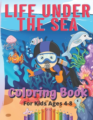 Life Under The Sea Coloring Book For Kids 4-8: Sea Creatures Coloring Pages For Children Ages 4-8, Cute Ocean Animals To Color