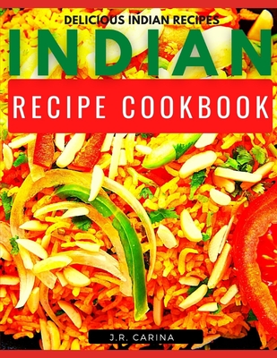 Indian Recipe Cookbook: Delicious Indian Recipes