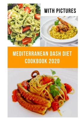 Mediterranean Dash Diet Cookbook: 2 Books in 1, Reduce Blood Pressure, and Lose Weight With Pictures 2020