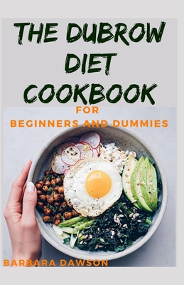 The Dubrow Diet Cookbook For Beginners and Dummies: 40+ Delectable Recipes