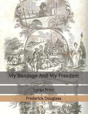 My Bondage And My Freedom: Large Print