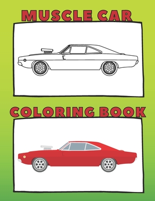 Muscle Car Coloring Book: American Vehicles! Perfect For Adults And Great For Kids. Men and Boys