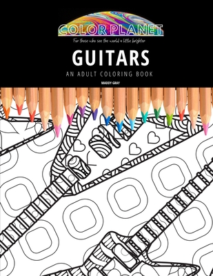 Guitars: AN ADULT COLORING BOOK: An Awesome Coloring Book For Adults