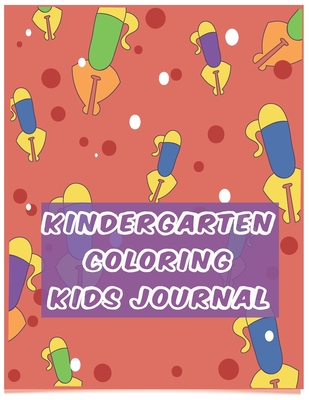 Kindergarten coloring kids journal: My First Toddler Coloring Book, Fun with Numbers, Letters, Shapes, Colors, and Animals!