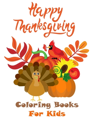 Happy Thanksgiving Coloring Books For Kids: A Collection of Fun and Easy Thanksgiving Day Coloring Pages for Kids age 3 - 7