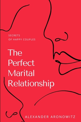 The Perfect Marital Relationship: Secrets of Happy Couples