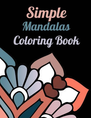 Simple Mandalas Coloring Book: Coloring Book for beginner, Stress Relief coloring pattern for all ages.