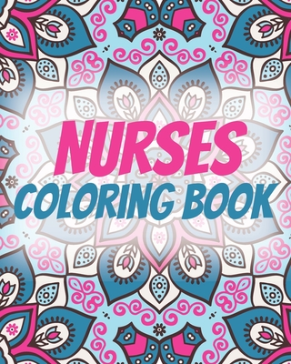 Nurses Coloring Book: An Inspirational Colouring Book For Everyone ( Swear Word Coloring Book )