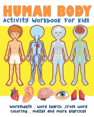 Human Body Activity Workbook for kids: Worksheets, word Search, cross word coloring, mazes and more exercices