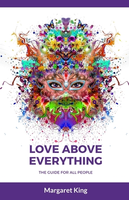Love Above Everything - The Guide for All People: Spiritual World, hypnosis, regression hypnosis, meetings with Light Beings