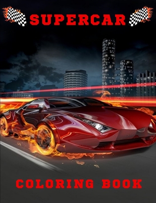 Supercar Coloring Book: Amazing Sports & Luxury Cars for Kids & Teens