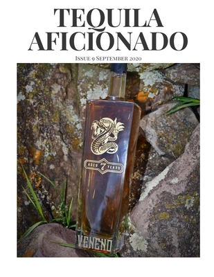 Tequila Aficionado Magazine September 2020: The Only Direct to Consumer Magazine Specializing in Tequila, Mezcal, Sotol, Bacanora, Raicilla and Agave Spirits