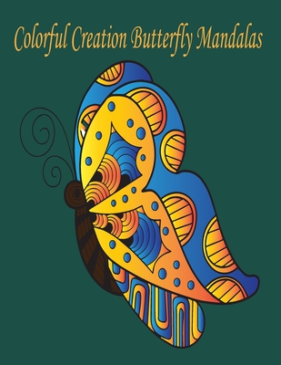 colorful creation butterfly mandalas: (Creative Haven Coloring Books) Paperback - Illustrated,