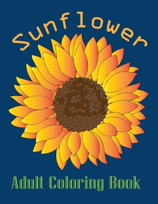 sunflower adult coloring book: Adults Coloring Book Stress Relieving Unique Design