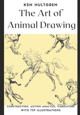 The Art of Animal Drawing: Construction, Action Analysis, Caricature With 759 Illustrations