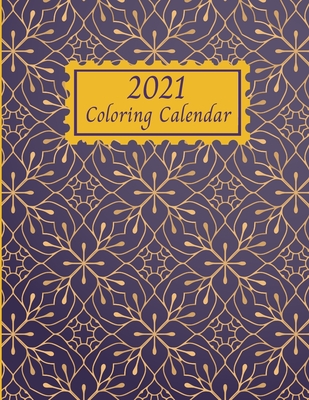 2021 Coloring Calendar: Mandala Calendar 2021, Beautiful Floral Patterns, Calendar Dates, Additional Spaces to Record Important Dates and Notes