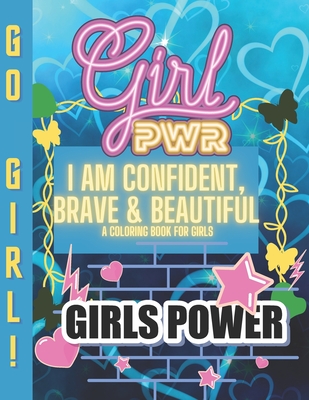 I Am Confident, Brave & Beautiful A Coloring Book for Girls: Positive, educational and fun a great gift for any girl