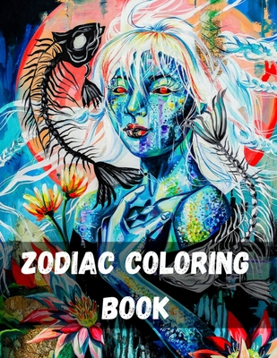 Zodiac Coloring Book: Fun Cute And Stress Relieving Zodiac Signs Coloring Book Astrology Signs And Symbols Designs and Astrology for Stress Relief and Relaxation Astrology Zodiac Signs Coloring Book