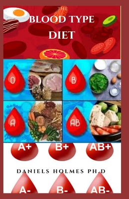 The Blood Type Diet: Eating Plan for Losing Weight, Fighting Disease & Staying Healthy for People Based on Your Blood Type