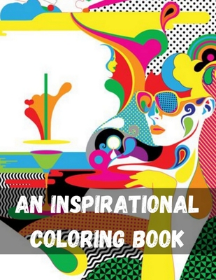 An Inspirational ColoringBook: Stress Relieving Doodle Designs An Adult Coloring Book Pages for Adults & Teens for Mindfulness & Relaxation Be Fearless In The Pursuit Of What Sets Your Soul On Fir