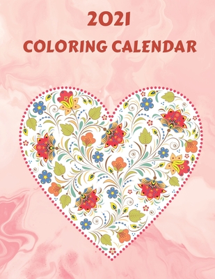 2021 Coloring Calendar: Monthly 2021 Calendar with Heart Shaped Flower Pattern, Inspirational Quotes to boost Confidence, Calendar Dates, Spaces to Record Important Dates and Notes