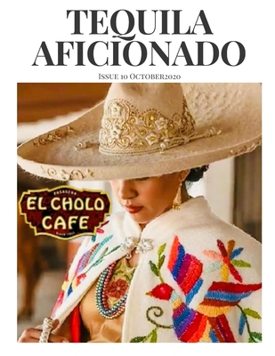 Tequila Aficionado Magazine October 2020: The Only Direct to Consumer Magazine Specializing in Tequila, Mezcal, Sotol, Bacanora, Raicilla and Agave Spirits