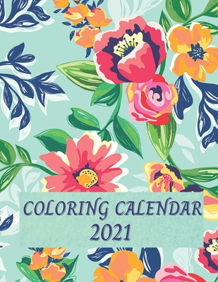 Coloring Calendar 2021: Monthly 2021 Calendar with Hand Illustrated Floral Bouquets, with Additional Spaces to Record Income, Expenses, Important Dates, Goals, Accomplishments, and Notes. Use it as a Book or Pull out the Calendar Pages to Hang