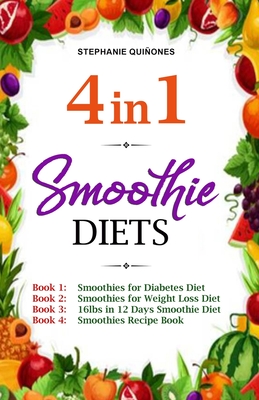 Smoothie Diets: 4 in 1: Smoothies for Diabetes Diet, Smoothies for Weight Loss Diet, 16lbs in 12 Days Smoothie Diet, and Smoothies Recipe Book