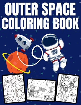 Outer Space Coloring Book: Filled with Planets, Astronauts, Space Ships, Rockets and more +31 Educational Astronomy Facts For Kids Ages 4-12