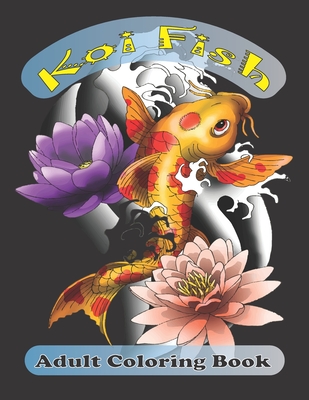 koi fish adult coloring book: (Coloring Book of Koi Fish For Relaxation and Stress Relief for Adults)