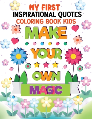 My First Inspirational Quotes Coloring Book Kids: Motivational and Inspiring Quotes to Color for Girls and Boys