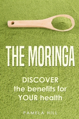 The Moringa: DISCOVER the benefits for YOUR health