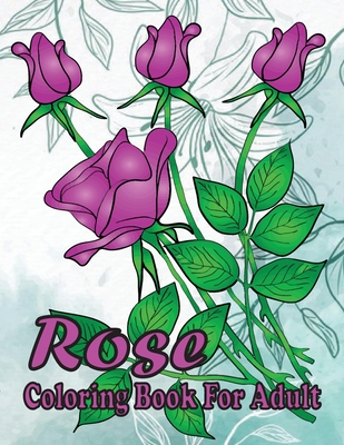 rose coloring book for adult: (A unique 30 rose flower deasine coloring book for adults)
