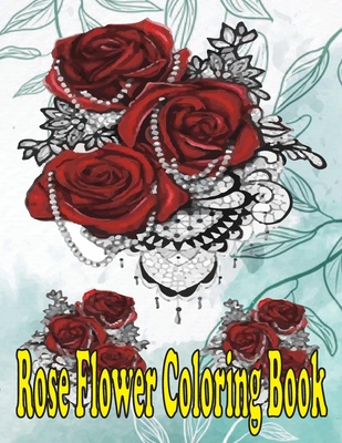 rose flower coloring book: (A unique 30 rose flowers deasine coloring book for adults)