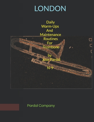 Daily Warm-Ups And Maintenance Routines For Trombone by Jose Pardal N-9: London