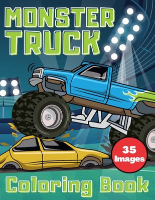 Monster Truck Coloring Book: 35 Unique Drawing of Monster Trucks For Kids Ages 8-12 Who Think Monster Trucks Are Awesome