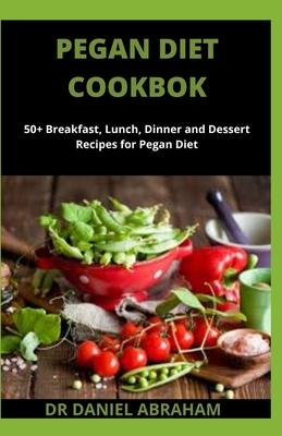 Pegan Diet Cookbook: 50+ breakfast, lunch, dinner and dessert recipes for pegan diet