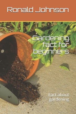 Gardening fact for beginners: Fact about gardening