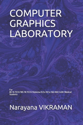 Computer Graphics Laboratory: For BE/B.TECH/ME/M.TECH/Diploma/B.Sc/M.Sc/BA/MA/LAW/Medical Students