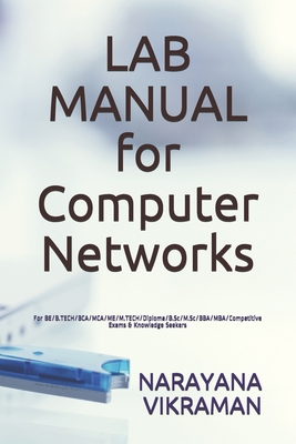 LAB MANUAL for Computer Networks: For BE/B.TECH/BCA/MCA/ME/M.TECH/Diploma/B.Sc/M.Sc/BBA/MBA/Competitive Exams & Knowledge Seekers
