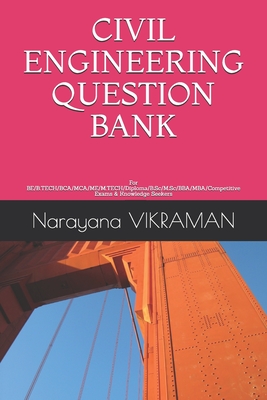 Civil Engineering Question Bank: For BE/B.TECH/BCA/MCA/ME/M.TECH/Diploma/B.Sc/M.Sc/BBA/MBA/Competitive Exams & Knowledge Seekers