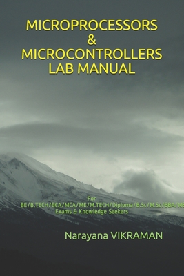 Microprocessors & Microcontrollers Lab Manual: For BE/B.TECH/BCA/MCA/ME/M.TECH/Diploma/B.Sc/M.Sc/BBA/MBA/Competitive Exams & Knowledge Seekers
