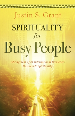 Spirituality for Busy People: An Abridgment of: Business & Spirituality