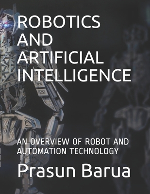Robotics and Artificial Intelligence: An Overview of Robot and Automation Technology