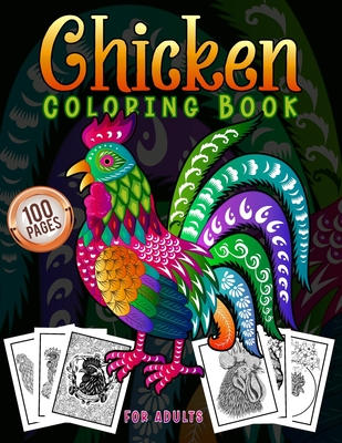 Chicken Coloring Book For Adults: An Adults Chicken and Rooster Coloring Book with Hens Chickens and Chicks for Stress Relief and Relaxation with Unique Illustration - Easter Chicken Coloring Book for Adults