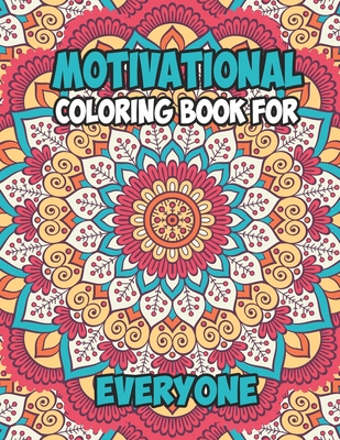 Motivational Coloring Book For Everyone: Inspiring Quotes Coloring Book Pages Designed To Inspire Creativity! Stress Relieving Motivational Coloring Book for Everyone. A Motivational Coloring Book With Inspiring Quotes and Positive Mind(8.5x11)100 Page